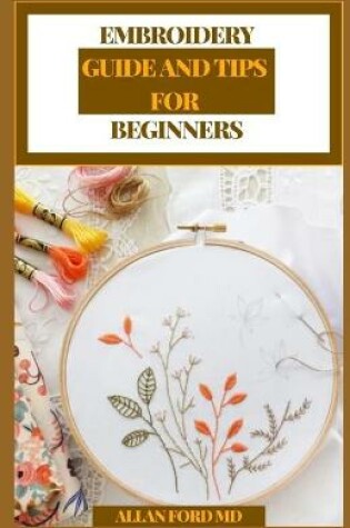 Cover of Embroidery Guide and Tips for Beginners