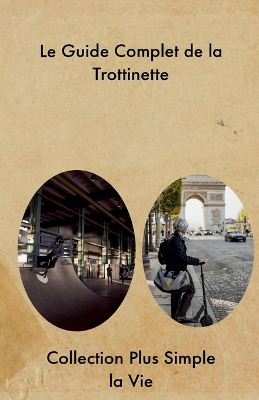 Cover of Le Guide Complet de la Trottinette