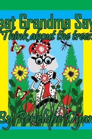 Cover of Great Grandma Says, "Think about the trees!"