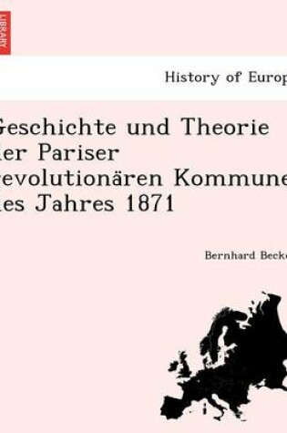 Cover of Geschichte Und Theorie Der Pariser Revolutiona Ren Kommune Des Jahres 1871