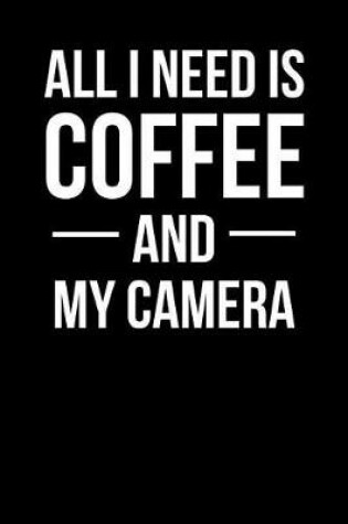 Cover of All I Need is Coffee and My Camera