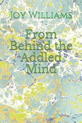 Cover of From Behind the Addled Mind