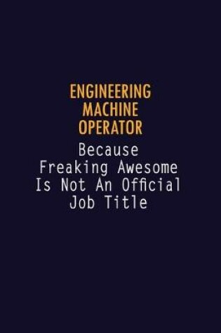 Cover of Engineering Machine Operator Because Freaking Awesome is not An Official Job Title