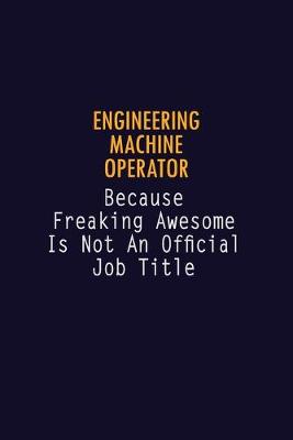 Book cover for Engineering Machine Operator Because Freaking Awesome is not An Official Job Title