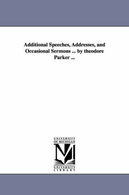 Book cover for Additional Speeches, Addresses, and Occasional Sermons ... by theodore Parker ...