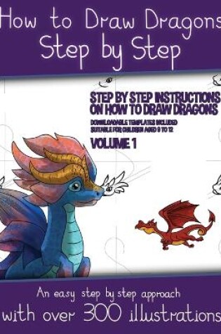Cover of How to Draw Dragons for Kids - Volume 1 - (Step by step instructions on how to draw 20 dragons)