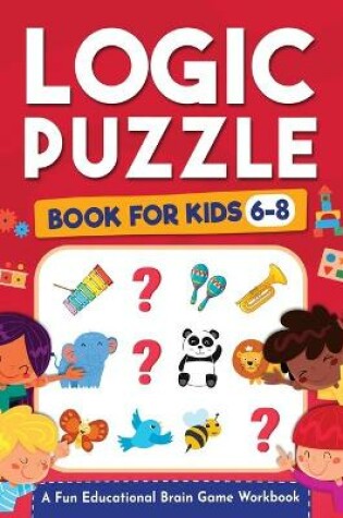 Cover of Logic Puzzles for Kids Ages 6-8