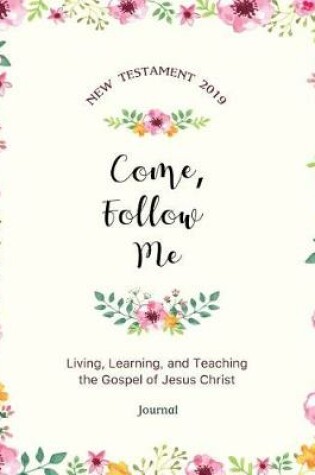 Cover of Come, Follow Me New Testament 2019 Living, Learning and Teaching the Gospel of Jesus Christ Journal