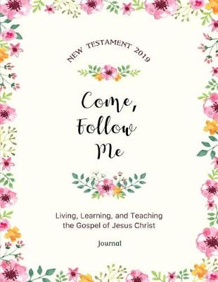 Cover of Come, Follow Me New Testament 2019 Living, Learning and Teaching the Gospel of Jesus Christ Journal