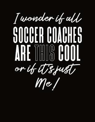 Book cover for I Wonder If All Soccer Coaches Are This Cool Or If It's Just Me