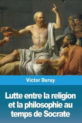 Book cover for Lutte entre la religion et la philosophie au temps de Socrate