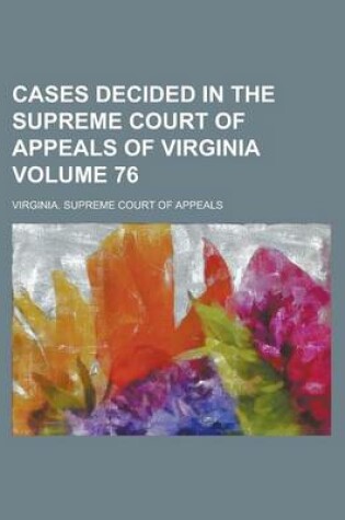 Cover of Cases Decided in the Supreme Court of Appeals of Virginia Volume 76