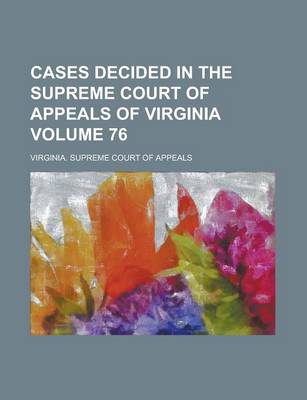 Book cover for Cases Decided in the Supreme Court of Appeals of Virginia Volume 76