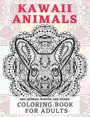 Cover of Kawaii Animals - Coloring Book for adults - Bat, Quokka, Badger, Fox, other