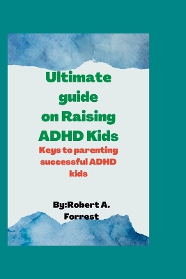 Cover of Ultimate guide on Raising ADHD kids