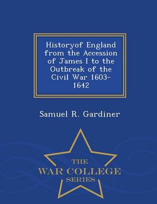 Book cover for Historyof England from the Accession of James I to the Outbreak of the Civil War 1603-1642 - War College Series