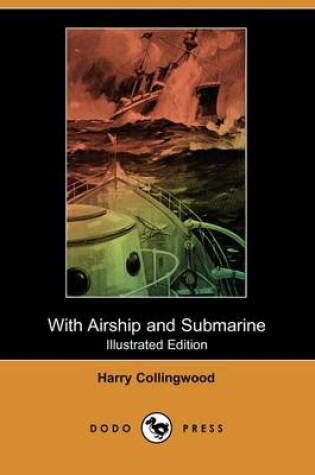 Cover of With Airship and Submarine(Dodo Press)