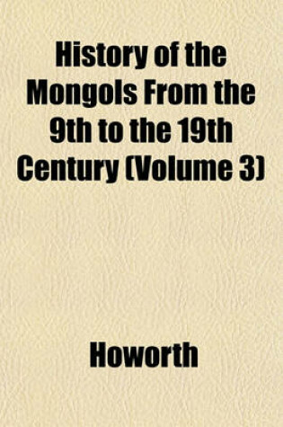 Cover of History of the Mongols from the 9th to the 19th Century (Volume 3)