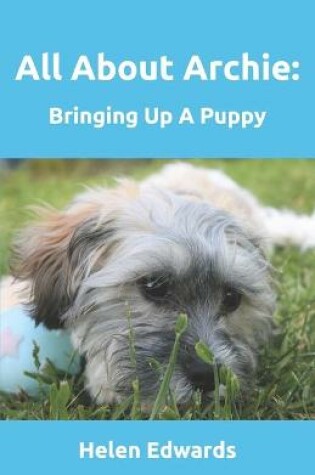 Cover of All About Archie: Bringing Up a Puppy