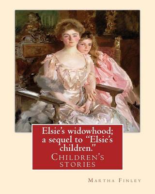 Book cover for Elsie's widowhood; a sequel to "Elsie's children.". By