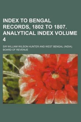 Cover of Index to Bengal Records, 1802 to 1807. Analytical Index Volume 4