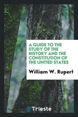 Book cover for A Guide to the Study of the History and the Constitution of the United States