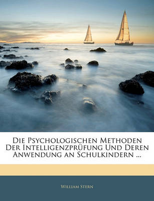 Book cover for Die Psychologischen Methoden Der Intelligenzprufung Und Deren Anwendung an Schulkindern ...