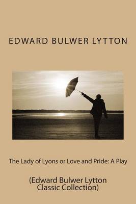 Book cover for The Lady of Lyons or Love and Pride