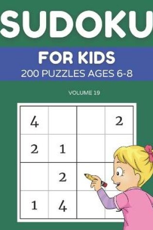 Cover of Sudoku For Kids 200 Puzzles Ages 6-8 Volume 19