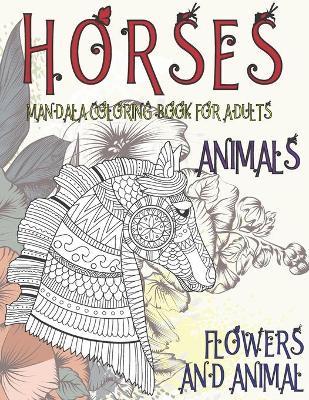 Book cover for Mandala Coloring Book for Adults Flowers and Animal - Animals - Horses