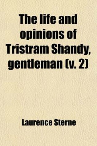 Cover of The Life and Opinions of Tristram Shandy, Gentleman Volume 2; & a Sentimental Journey Through France and Italy