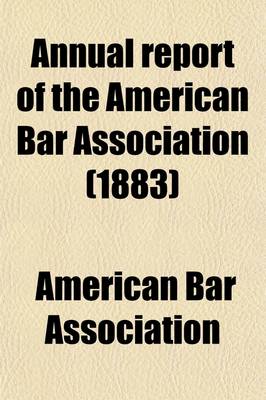 Book cover for Annual Report of the American Bar Association (Volume 5; V. 7); Including Proceedings of the Annual Meeting