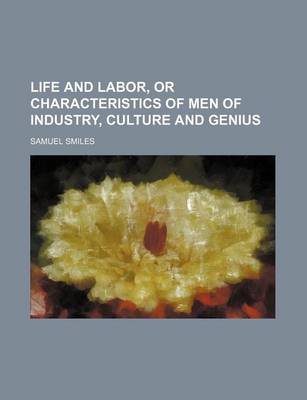 Book cover for Life and Labor, or Characteristics of Men of Industry, Culture and Genius