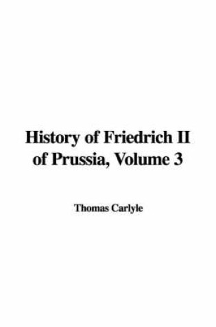 Cover of History of Friedrich II of Prussia, Volume 3