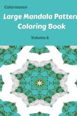 Cover of Large Mandala Pattern Coloring Book Volume 6