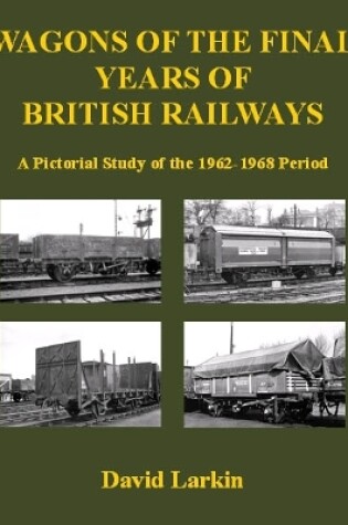 Cover of Wagons of the Final Years of British Railways: