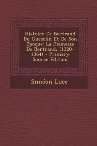 Cover of Histoire de Bertrand Du Guesclin Et de Son Epoque