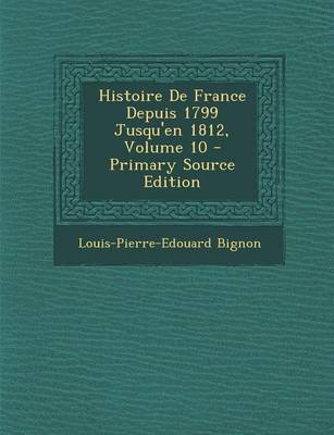 Book cover for Histoire de France Depuis 1799 Jusqu'en 1812, Volume 10