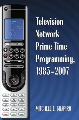 Cover of Television Network Prime Time Programming, 1985-2007