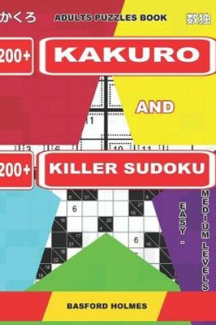 Cover of Adults Puzzles Book. 200 Kakuro and 200 Killer Sudoku. Easy - Medium Levels.