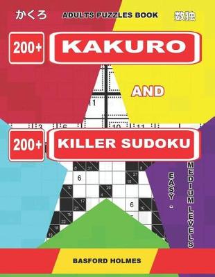 Cover of Adults Puzzles Book. 200 Kakuro and 200 Killer Sudoku. Easy - Medium Levels.