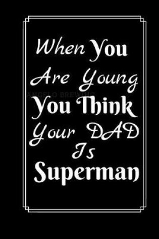 Cover of When you Are Young You Think Your Dad Is Superman