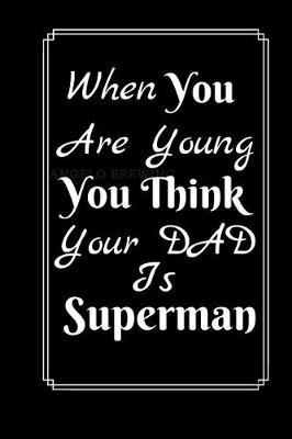 Book cover for When you Are Young You Think Your Dad Is Superman