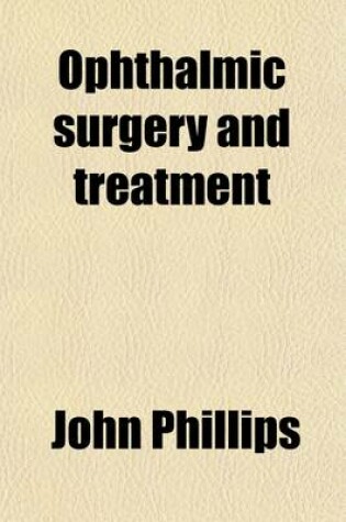 Cover of Ophthalmic Surgery and Treatment; With Advice on the Use and Abuse of Spectacles