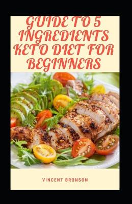 Book cover for Guide To 5 Ingredients Keto Diet For Beginners