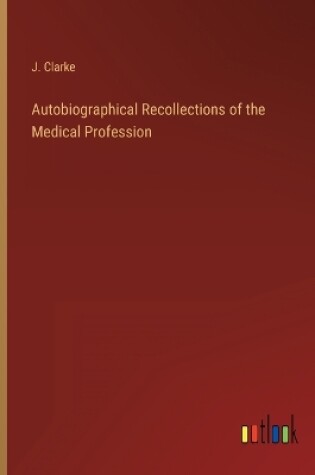 Cover of Autobiographical Recollections of the Medical Profession