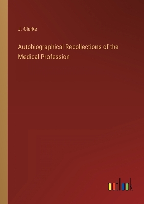 Book cover for Autobiographical Recollections of the Medical Profession