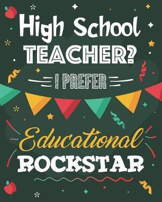 Book cover for High School Teacher? I Prefer Educational Rockstar