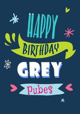 Book cover for Happy Birthday Grey Pubes