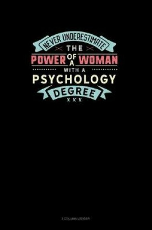 Cover of Never Underestimate The Power Of A Woman With A Psychology Degree